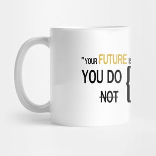 Your future is created by what you do today Mug